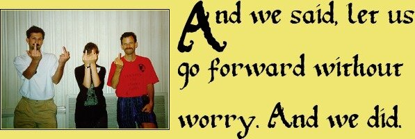 And we said, Let us go forward without worry. And we did.